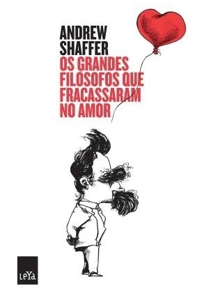 Divulgação "Os Grandes Filósofos que Fracassaram no Amor", de Andrew Shaffer. Editora Leya, 203 páginas