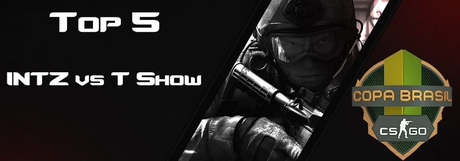 Copa Brasil CSGO: Confira as cinco mais belas jogadas de INTZ vs T show